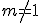 m\not=1